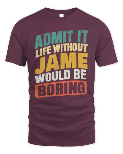 JAME TP88-K4-229
Personalized Funny Quote Apparel “Life Without NAME Would Be Boring” - Unisex Standard T-Shirt - Maroon