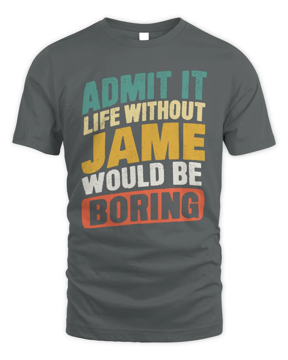 JAME TP88-K4-229
Personalized Funny Quote Apparel “Life Without NAME Would Be Boring” - Unisex Standard T-Shirt - Charcoal
