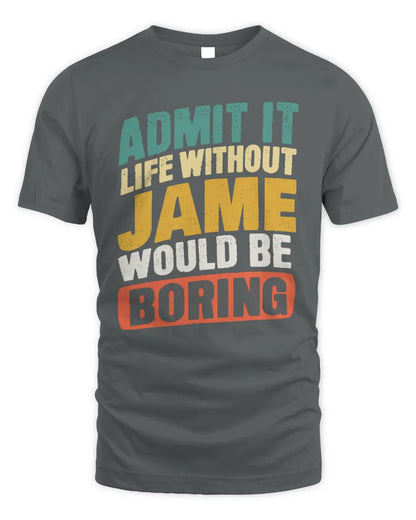 JAME TP88-K4-229
Personalized Funny Quote Apparel “Life Without NAME Would Be Boring” - Unisex Standard T-Shirt - Charcoal