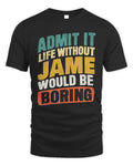 JAME TP88-K4-229
Personalized Funny Quote Apparel “Life Without NAME Would Be Boring” - Unisex Standard T-Shirt - Black