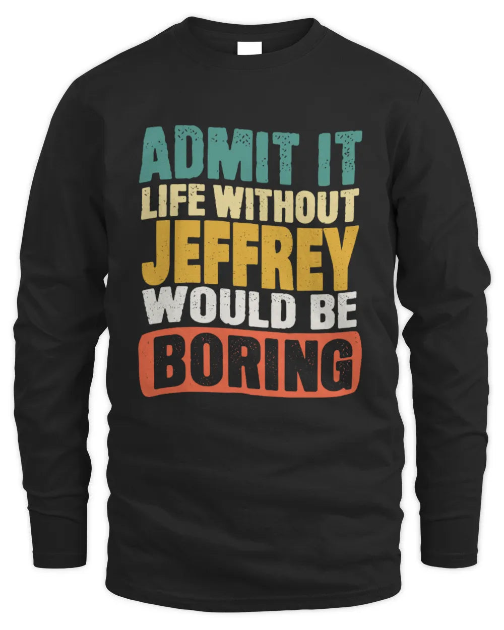 JEFFREY TP86-K3-229 Personalized Funny Quote Apparel “Life Without NAME Would Be Boring” - Men's Long Sleeved T-Shirt - Black