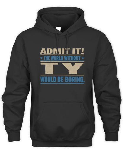 TY TP68-K2-968 – Personalized Funny Quote Apparel “The World Without NAME Would Be Boring” - Unisex Hoodie - Black