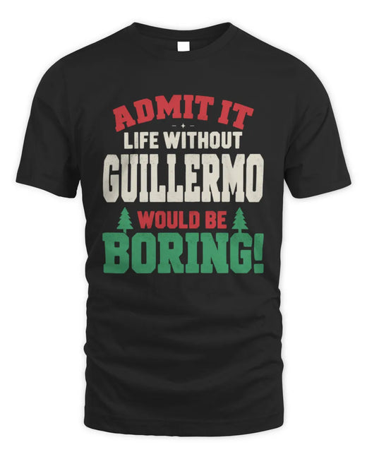 GUILLERMO P5 TH08 Christmas T-Shirt – “Life Without NAME Would Be Boring”