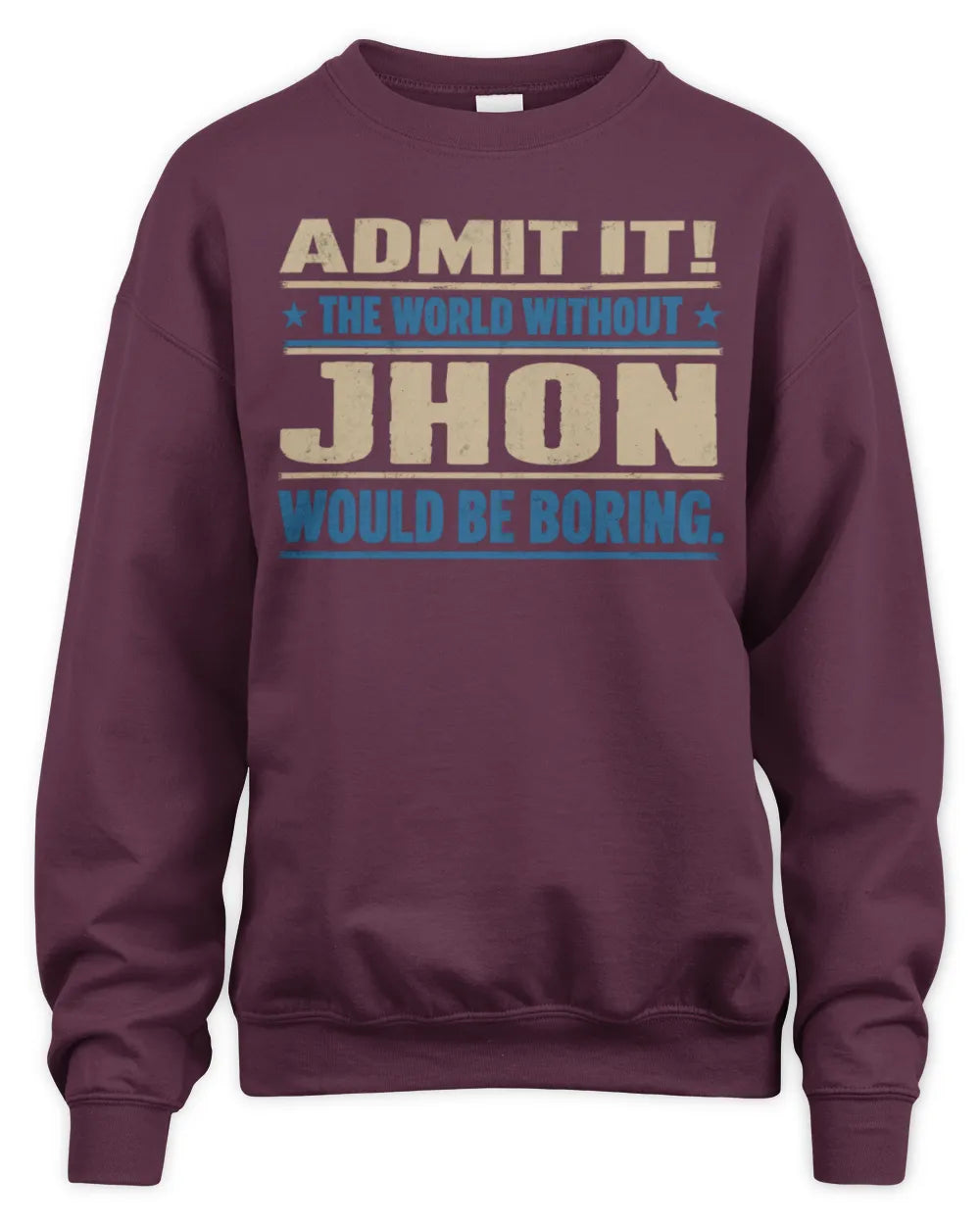 JHON TP68-K2-968 – Personalized Funny Quote Apparel “The World Without NAME Would Be Boring” - Unisex Sweatshirt - Maroon