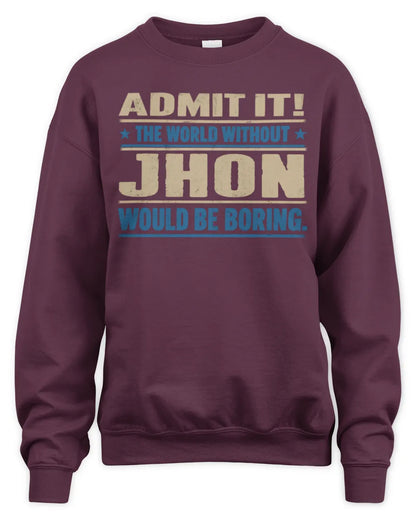 JHON TP68-K2-968 – Personalized Funny Quote Apparel “The World Without NAME Would Be Boring” - Unisex Sweatshirt - Maroon