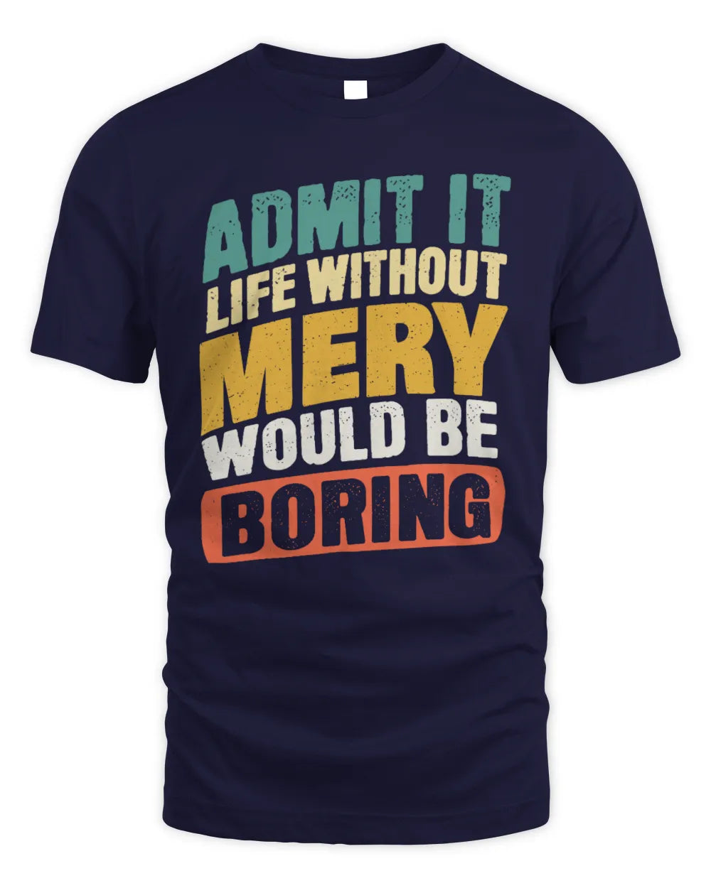 MERY TP88-K4-229
Personalized Funny Quote Apparel “Life Without NAME Would Be Boring” - Unisex Standard T-Shirt - Navy
