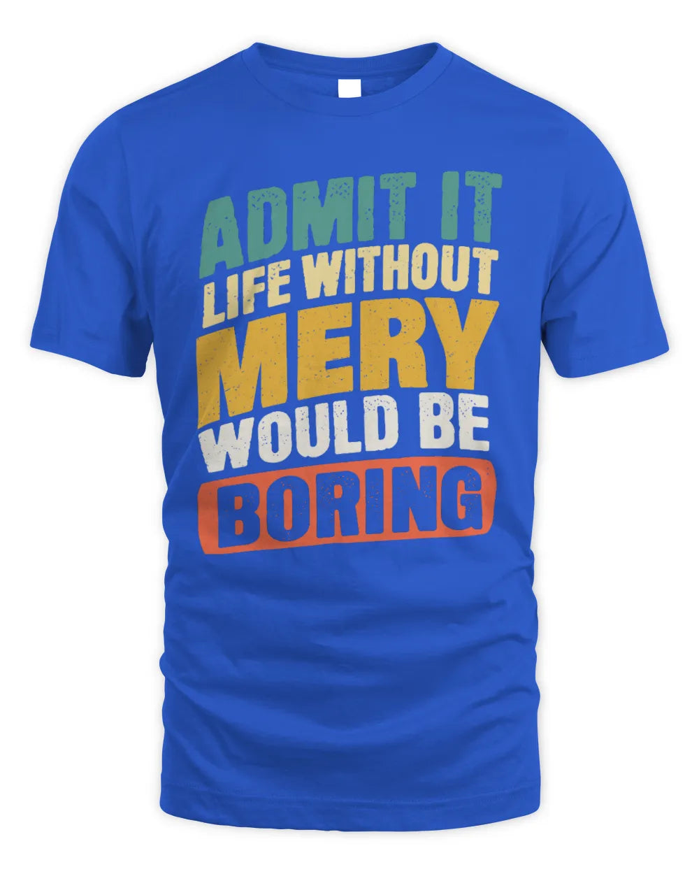MERY TP88-K4-229
Personalized Funny Quote Apparel “Life Without NAME Would Be Boring” - Unisex Standard T-Shirt - Royal