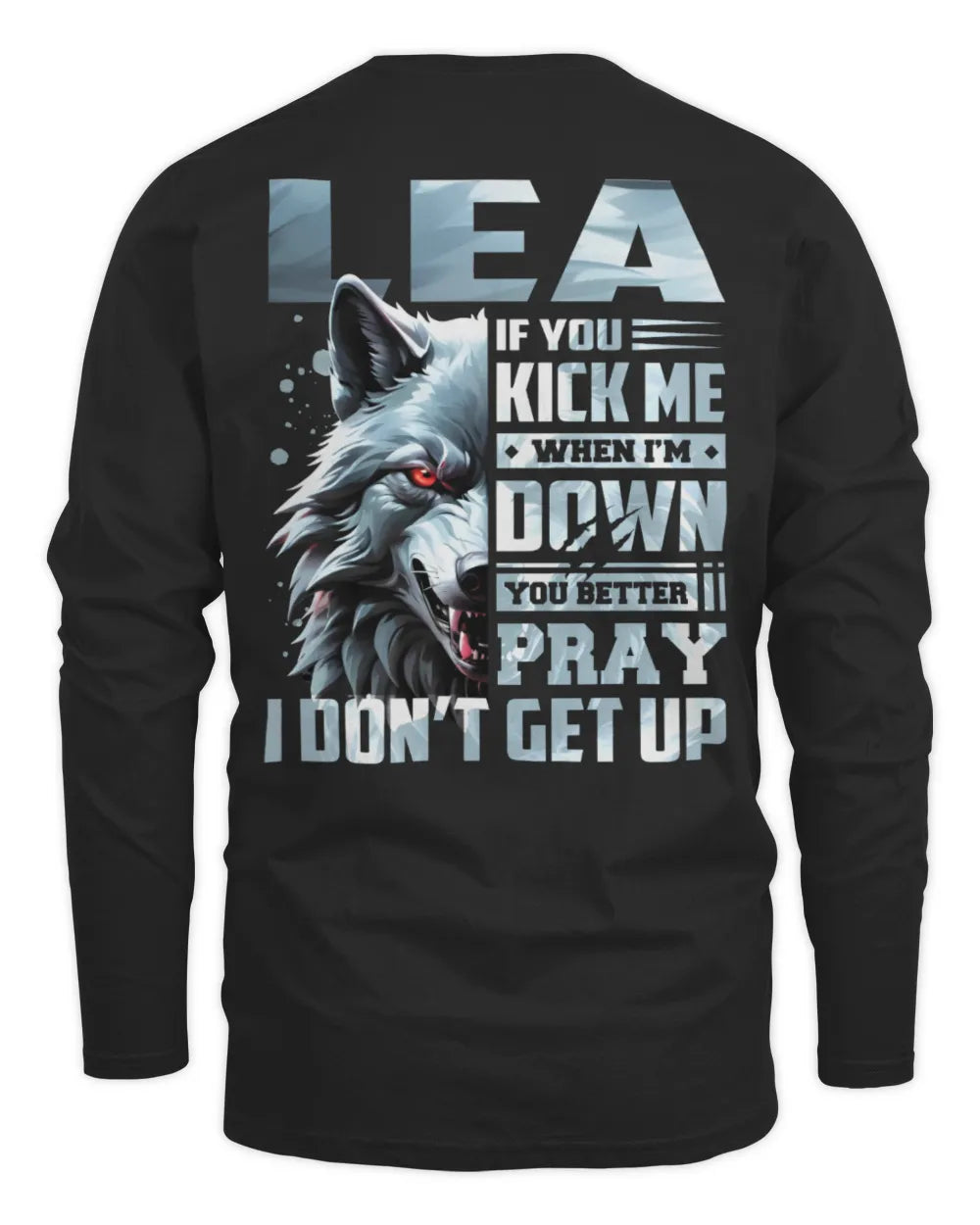 LEA AP62-K4-666 - Personalized Fierce Wolf Quote Apparel “If You Kick Me When I’m Down, You Better Pray I Don’t Get Up” - Men's Long Sleeved T-Shirt - Black