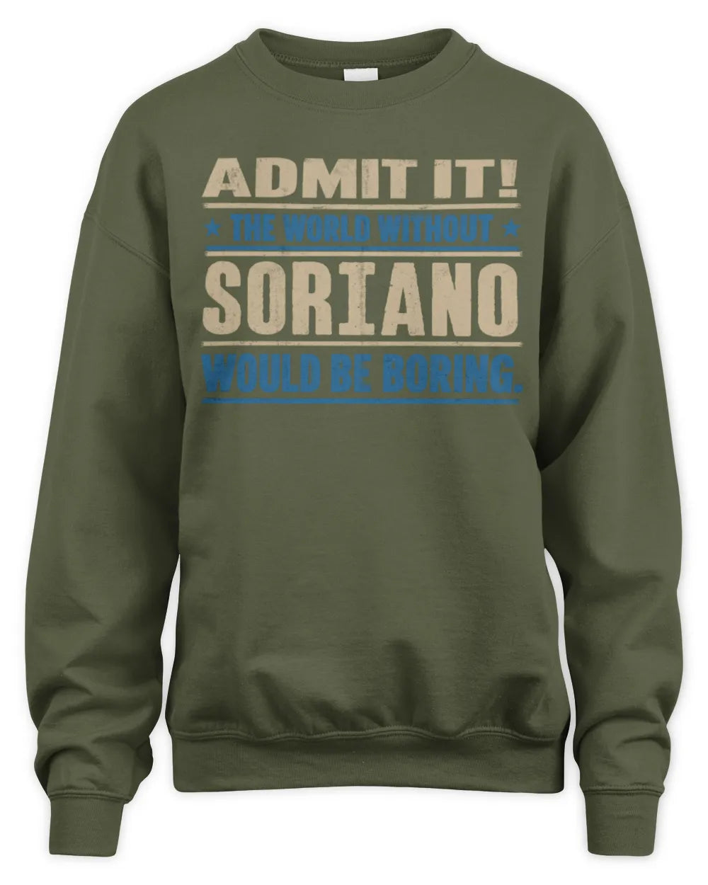 SORIANO TP68-K2-968 – Personalized Funny Quote Apparel “The World Without NAME Would Be Boring” - Unisex Sweatshirt - Military Green