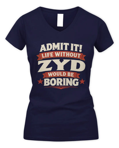 ZYD P4 KT003 Personalized Funny Quote Apparel “Life Without NAME Would Be Boring” - Women's V-Neck T-Shirt - Navy