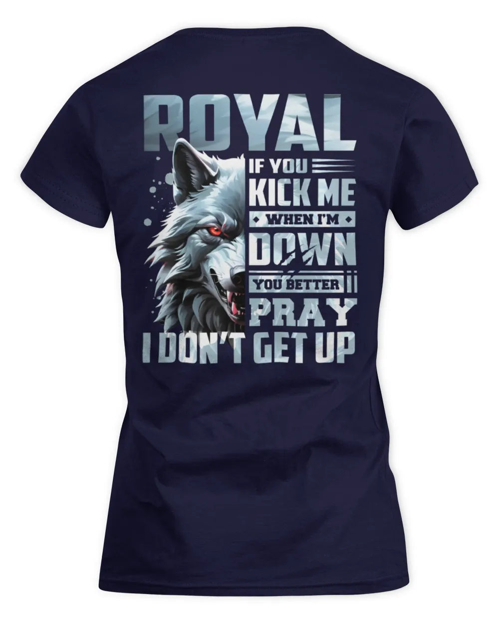 ROYAL AP62-K4-666 - Personalized Fierce Wolf Quote Apparel “If You Kick Me When I’m Down, You Better Pray I Don’t Get Up” - Women's Standard T-Shirt - Navy