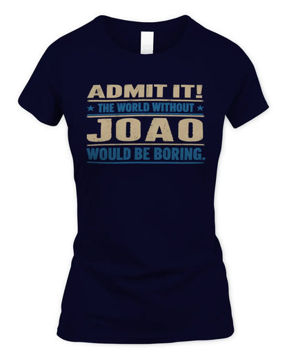 JOAO TP68-K2-968 – Personalized Funny Quote Apparel “The World Without NAME Would Be Boring” - Women's Standard T-Shirt - Navy