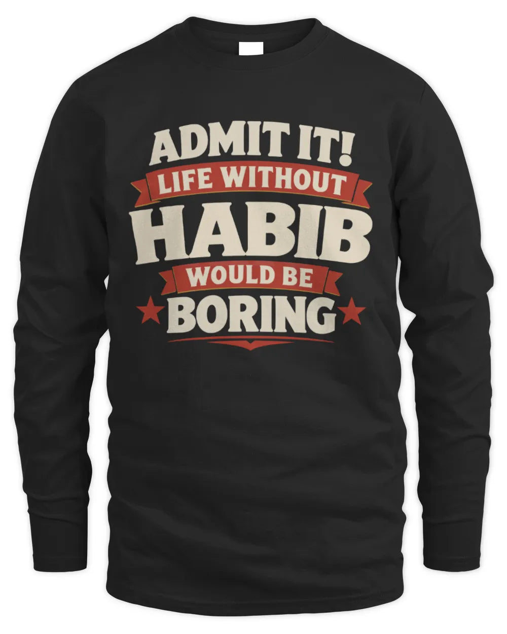 HABIB P4 KT003 Personalized Funny Quote Apparel “Life Without NAME Would Be Boring” - Men's Long Sleeved T-Shirt - Black