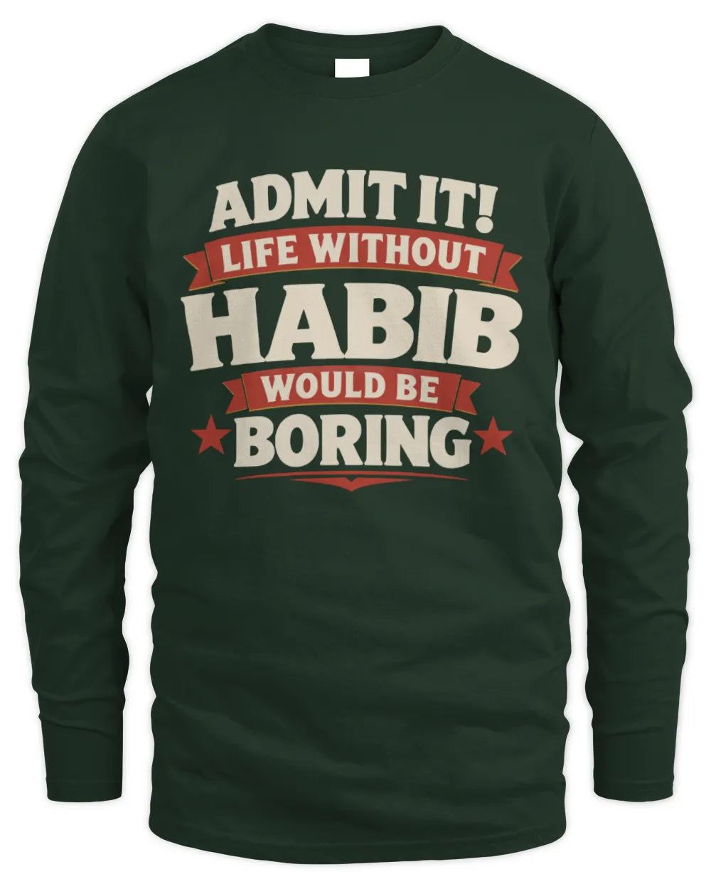 HABIB P4 KT003 Personalized Funny Quote Apparel “Life Without NAME Would Be Boring” - Men's Long Sleeved T-Shirt - Forest Green