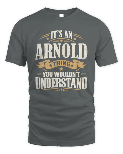 ARNOLD P08 TH51 - Personalized “It’s a/an [NAME] Thing – You Wouldn’t Understand” Shirt - Unisex Standard T-Shirt - Charcoal