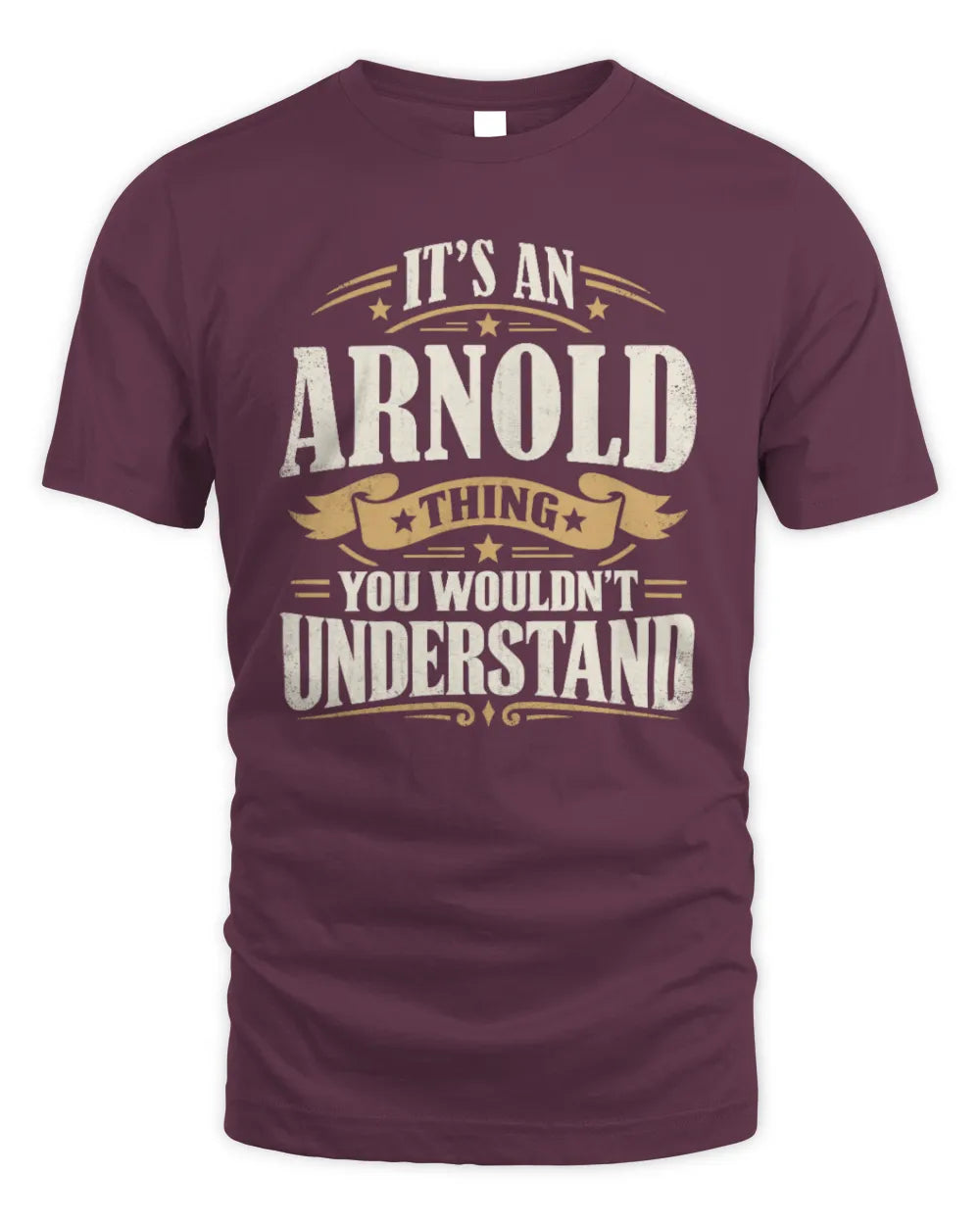 ARNOLD P08 TH51 - Personalized “It’s a/an [NAME] Thing – You Wouldn’t Understand” Shirt - Unisex Standard T-Shirt - Maroon