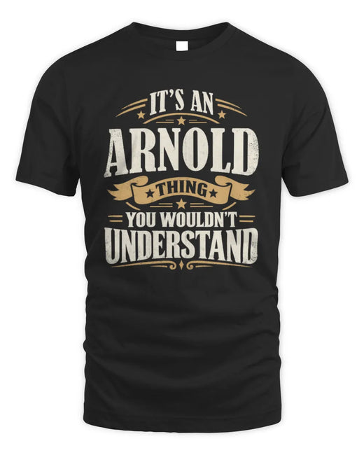 ARNOLD P08 TH51 - Personalized “It’s a/an [NAME] Thing – You Wouldn’t Understand” Shirt