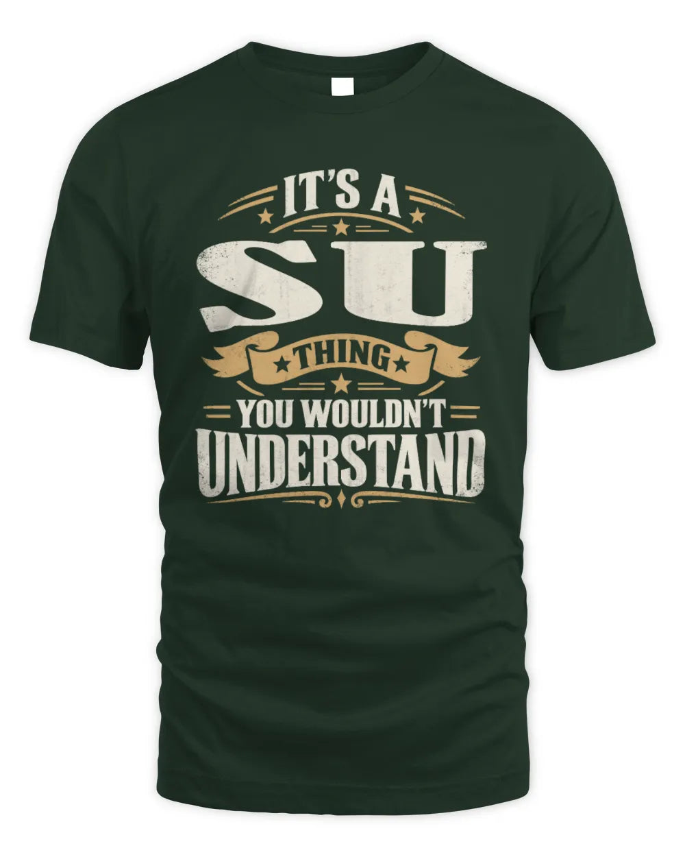 SU P08 TH51 - Personalized “It’s a/an [NAME] Thing – You Wouldn’t Understand” Shirt - Unisex Standard T-Shirt - Forest Green