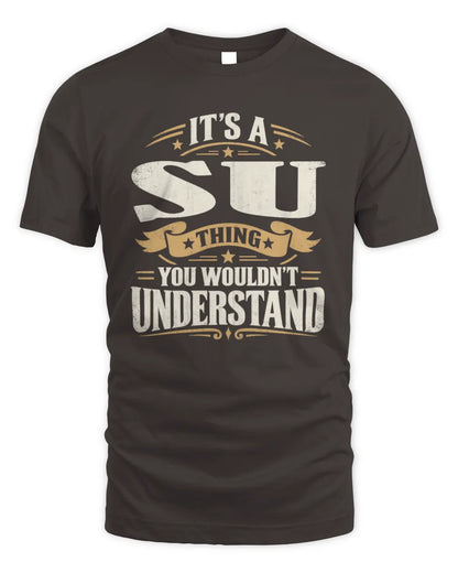 SU P08 TH51 - Personalized “It’s a/an [NAME] Thing – You Wouldn’t Understand” Shirt - Unisex Standard T-Shirt - Dark Chocolate