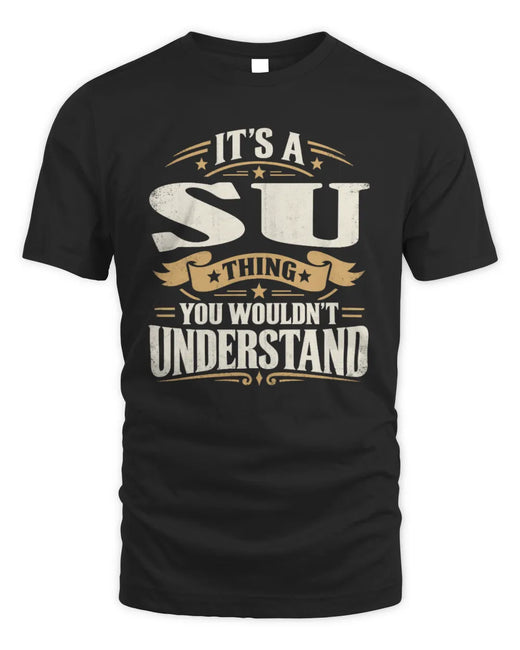 SU P08 TH51 - Personalized “It’s a/an [NAME] Thing – You Wouldn’t Understand” Shirt