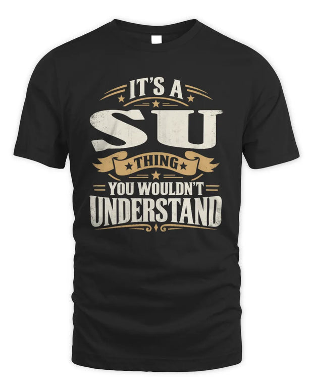 SU P08 TH51 - Personalized “It’s a/an [NAME] Thing – You Wouldn’t Understand” Shirt