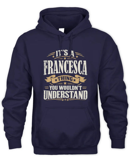 FRANCESCA P08 TH51 - Personalized “It’s a/an [NAME] Thing – You Wouldn’t Understand” Shirt - Unisex Hoodie - Navy