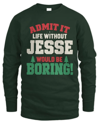 JESSE P5 TH08 Christmas T-Shirt – “Life Without NAME Would Be Boring” - Men's Long Sleeved T-Shirt - Forest Green