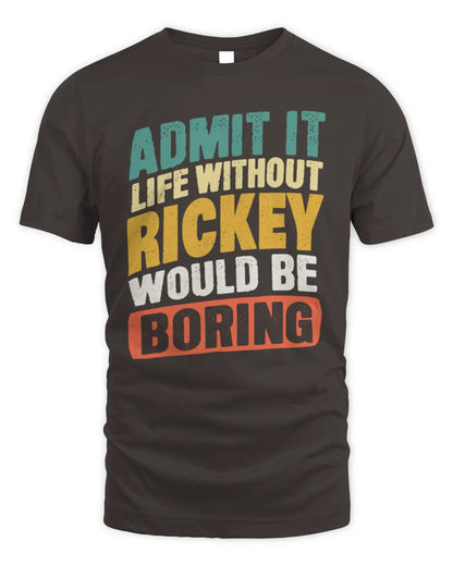 RICKEY TP88-K4-229
Personalized Funny Quote Apparel “Life Without NAME Would Be Boring” - Unisex Standard T-Shirt - Dark Chocolate