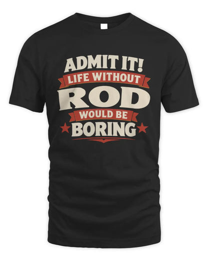 ROD P4 KT003 Personalized Funny Quote Apparel “Life Without NAME Would Be Boring” - Unisex Standard T-Shirt - Black