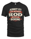 ROD P4 KT003 Personalized Funny Quote Apparel “Life Without NAME Would Be Boring”