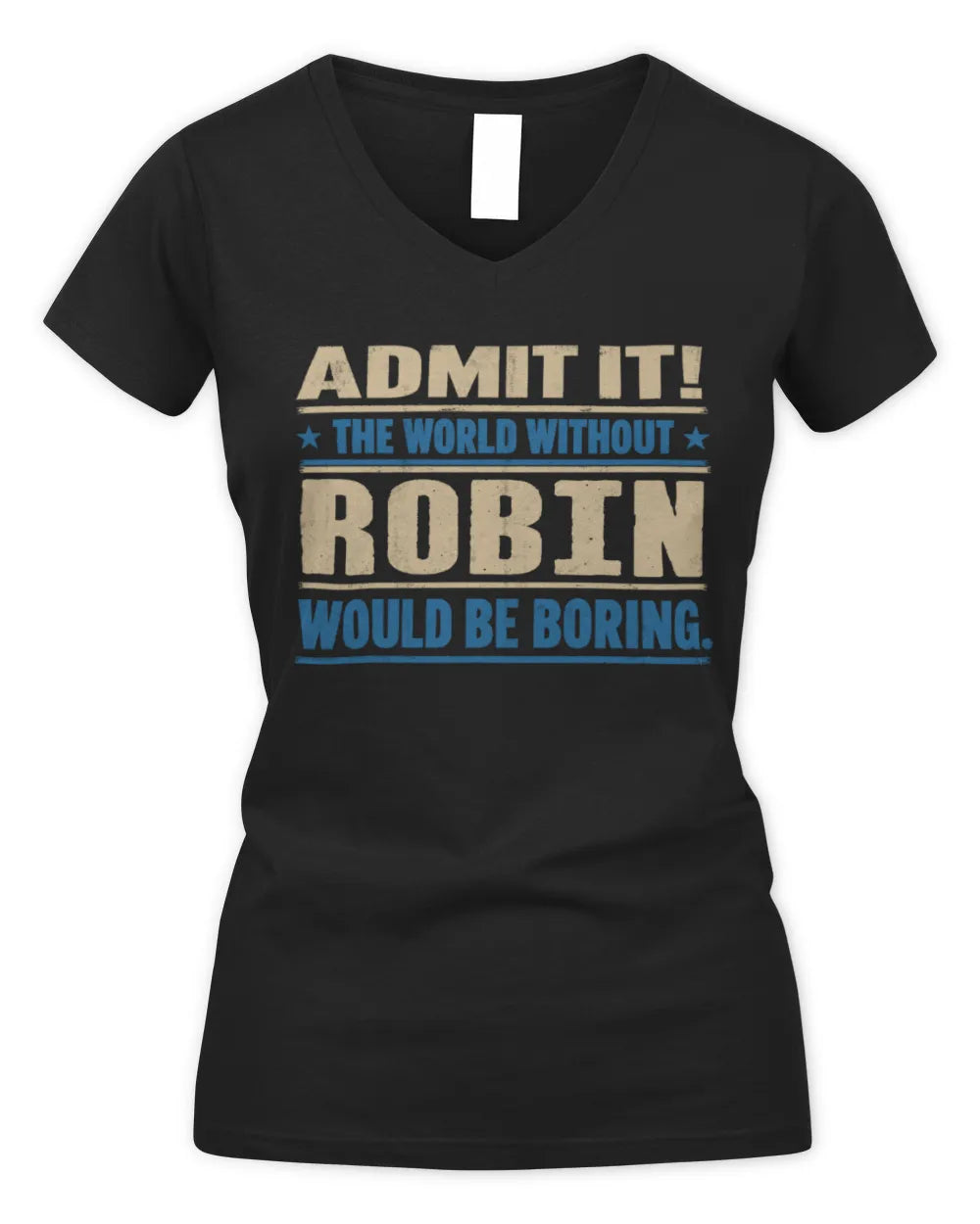 ROBIN TP68-K2-968 – Personalized Funny Quote Apparel “The World Without NAME Would Be Boring” - Women's V-Neck T-Shirt - Black