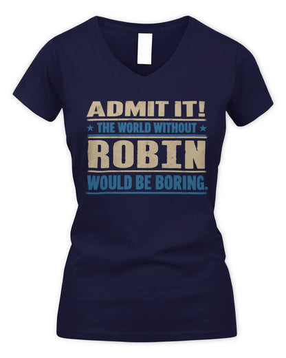 ROBIN TP68-K2-968 – Personalized Funny Quote Apparel “The World Without NAME Would Be Boring” - Women's V-Neck T-Shirt - Navy