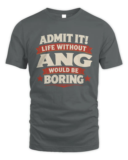ANG P4 KT003 Personalized Funny Quote Apparel “Life Without NAME Would Be Boring” - Unisex Standard T-Shirt - Charcoal