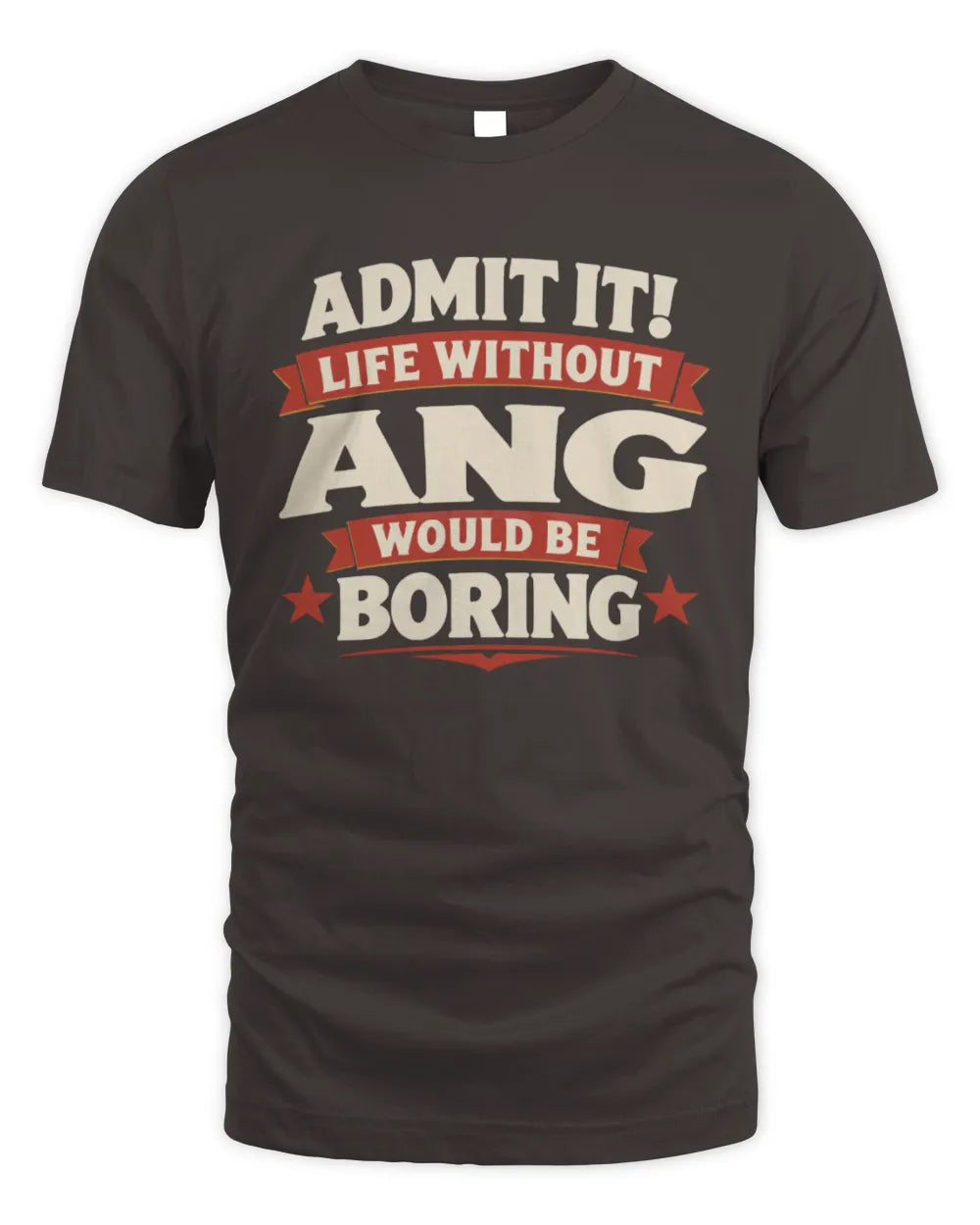 ANG P4 KT003 Personalized Funny Quote Apparel “Life Without NAME Would Be Boring” - Unisex Standard T-Shirt - Dark Chocolate