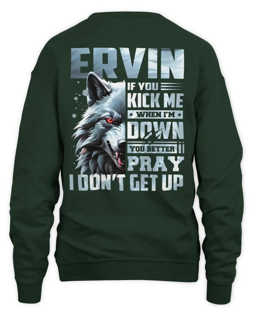ERVIN AP62-K4-666 - Personalized Fierce Wolf Quote Apparel “If You Kick Me When I’m Down, You Better Pray I Don’t Get Up” - Unisex Sweatshirt - Forest Green