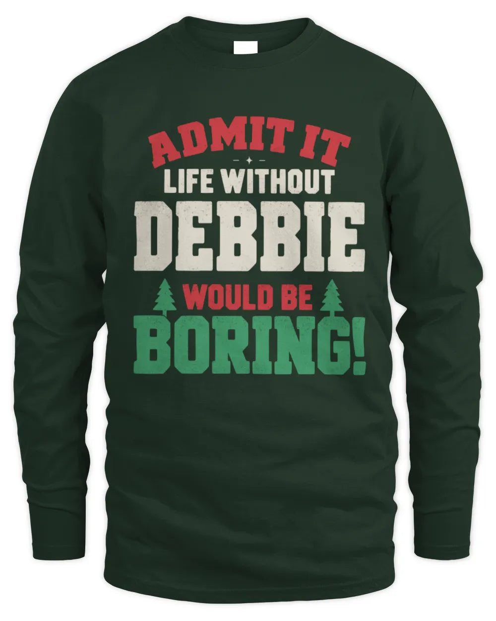 DEBBIE P5 TH08 Christmas T-Shirt – “Life Without NAME Would Be Boring” - Men's Long Sleeved T-Shirt - Forest Green