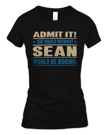 SEAN TP68-K2-968 – Personalized Funny Quote Apparel “The World Without NAME Would Be Boring” - Women's Standard T-Shirt - Black
