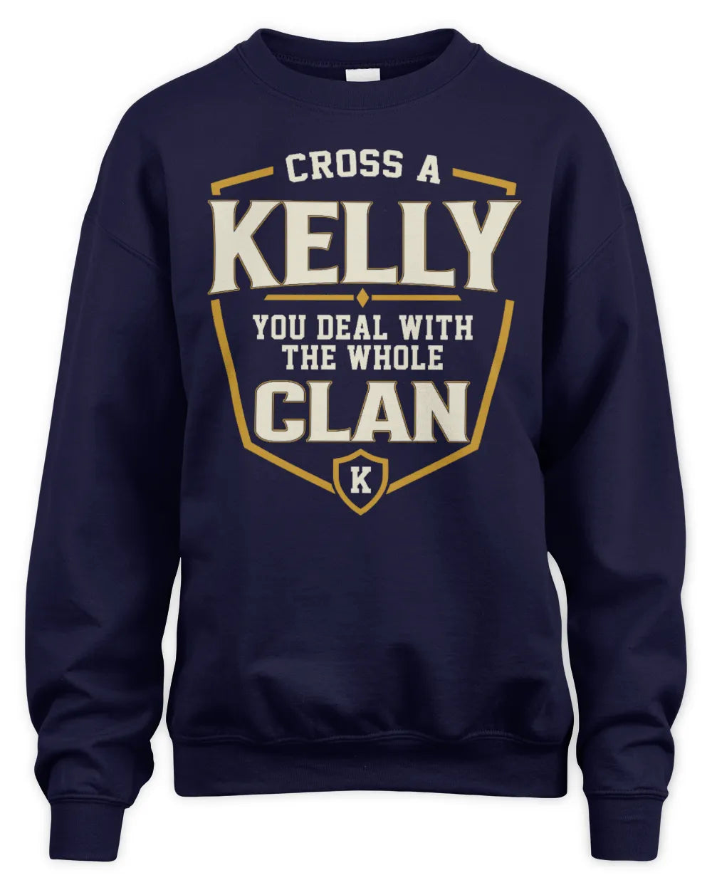KELLY NT1-K008 Cross A/An NAME, You Deal With the Whole Clan | Personalized Vintage T-Shirt - Unisex Sweatshirt - Navy