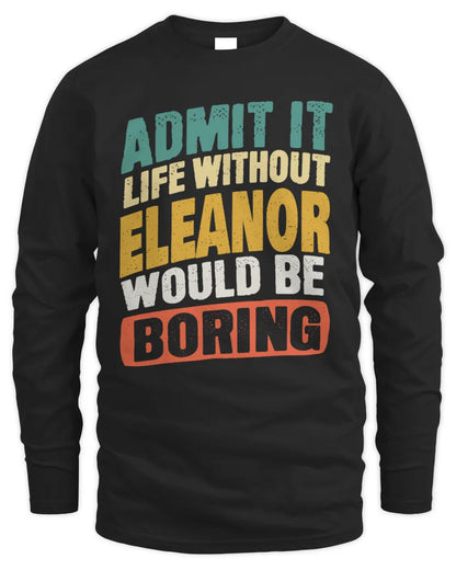 ELEANOR TP88-K4-229
Personalized Funny Quote Apparel “Life Without NAME Would Be Boring” - Men's Long Sleeved T-Shirt - Black