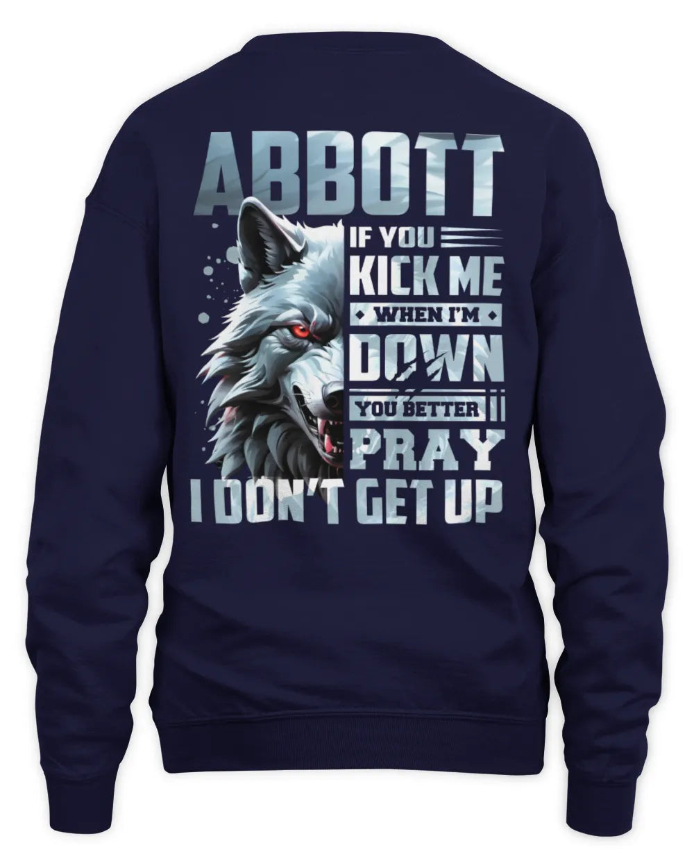 ABBOTT AP62-K4-666 - Personalized Fierce Wolf Quote Apparel “If You Kick Me When I’m Down, You Better Pray I Don’t Get Up” - Unisex Sweatshirt - Navy