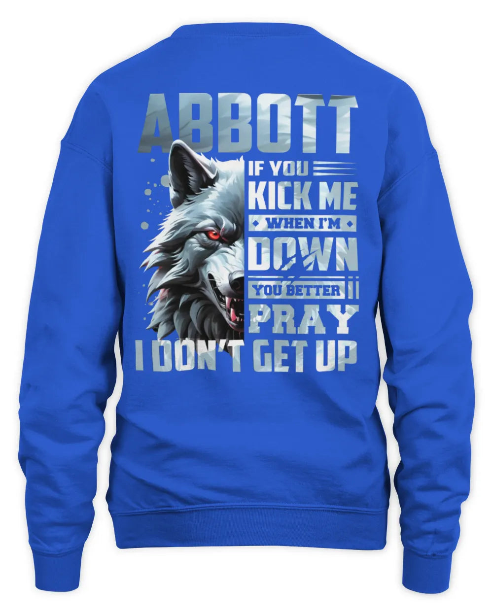 ABBOTT AP62-K4-666 - Personalized Fierce Wolf Quote Apparel “If You Kick Me When I’m Down, You Better Pray I Don’t Get Up” - Unisex Sweatshirt - Royal