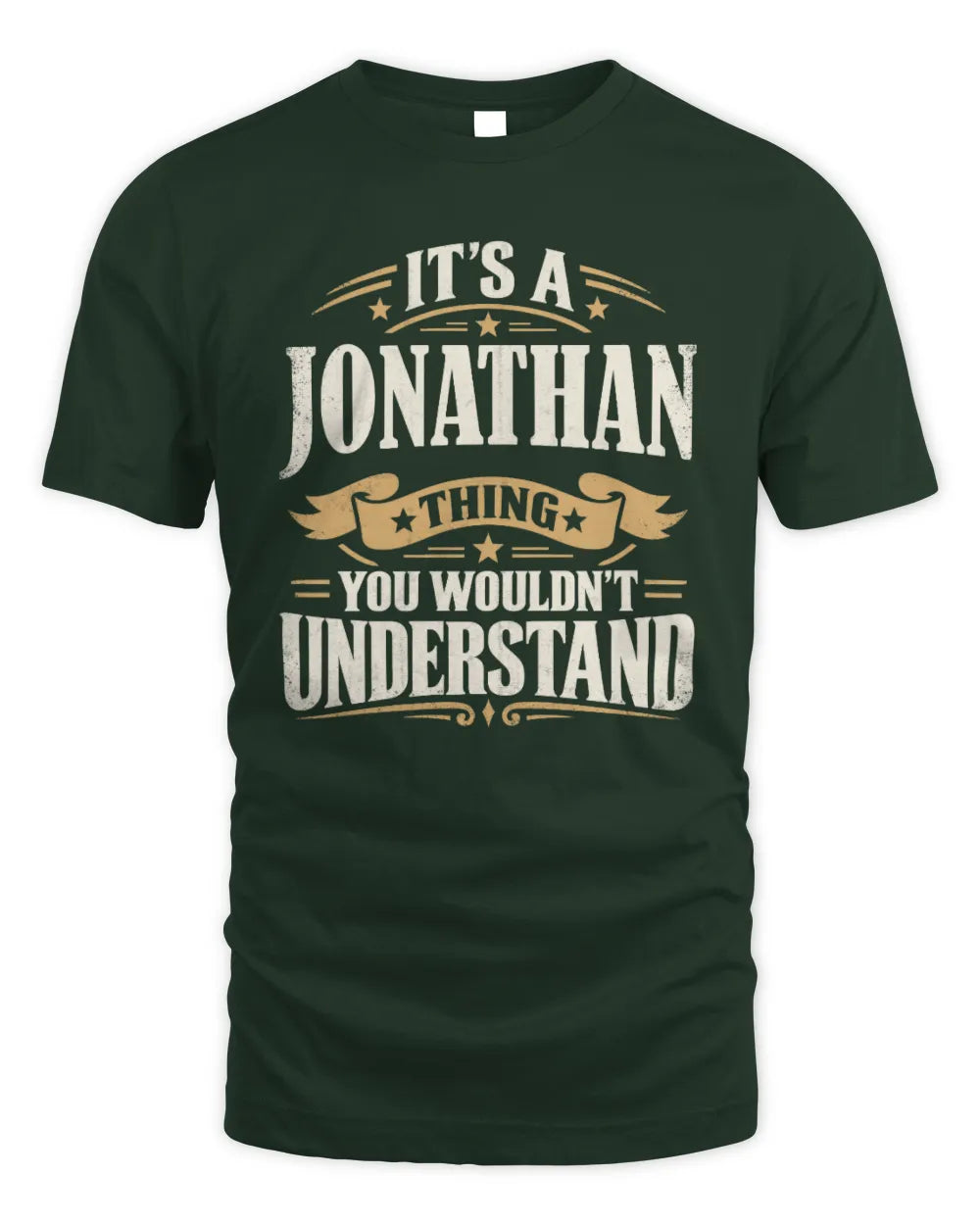 JONATHAN P08 TH51 - Personalized “It’s a/an [NAME] Thing – You Wouldn’t Understand” Shirt - Unisex Standard T-Shirt - Forest Green