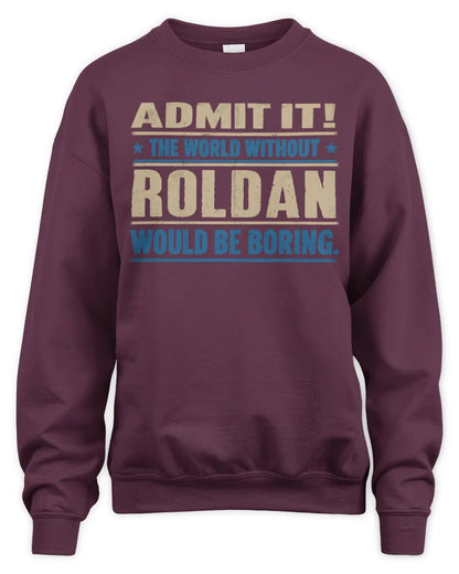 ROLDAN TP68-K2-968 – Personalized Funny Quote Apparel “The World Without NAME Would Be Boring” - Unisex Sweatshirt - Maroon
