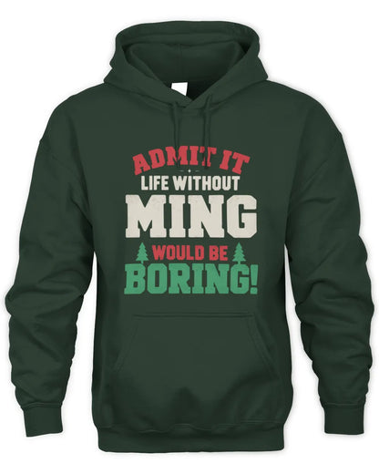 MING P5 TH08 Christmas T-Shirt – “Life Without NAME Would Be Boring” - Unisex Hoodie - Forest Green