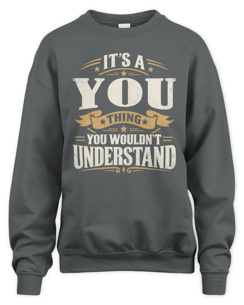 YOU P08 TH51 - Personalized “It’s a/an [NAME] Thing – You Wouldn’t Understand” Shirt - Unisex Sweatshirt - Charcoal