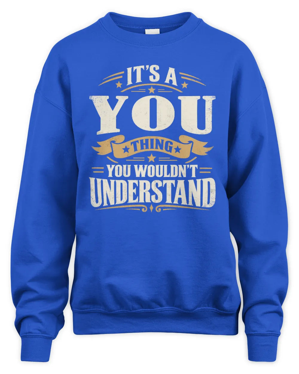 YOU P08 TH51 - Personalized “It’s a/an [NAME] Thing – You Wouldn’t Understand” Shirt - Unisex Sweatshirt - Royal