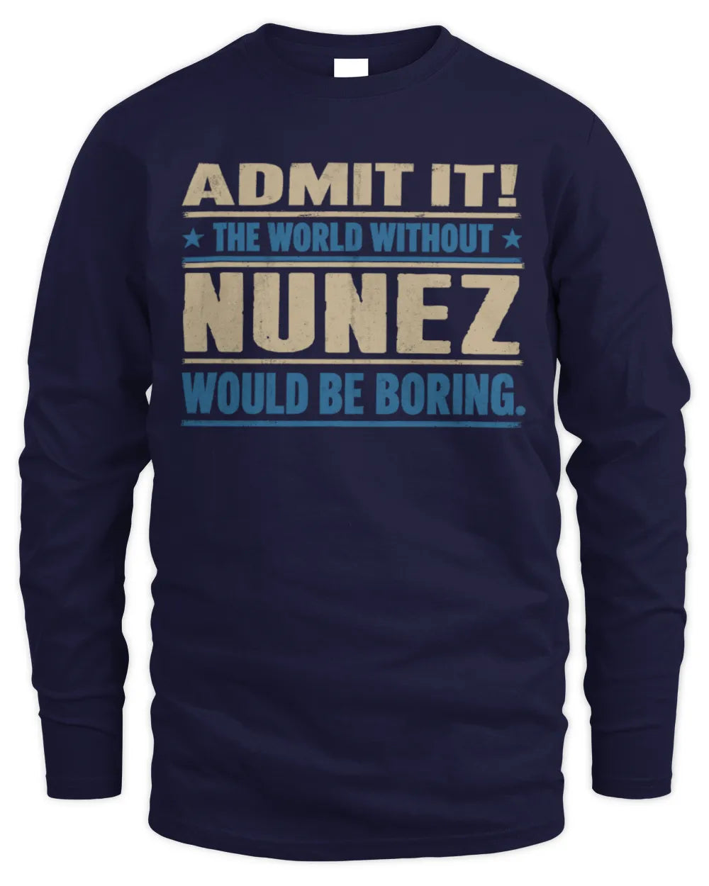 NUNEZ TP68-K2-968 – Personalized Funny Quote Apparel “The World Without NAME Would Be Boring” - Men's Long Sleeved T-Shirt - Navy