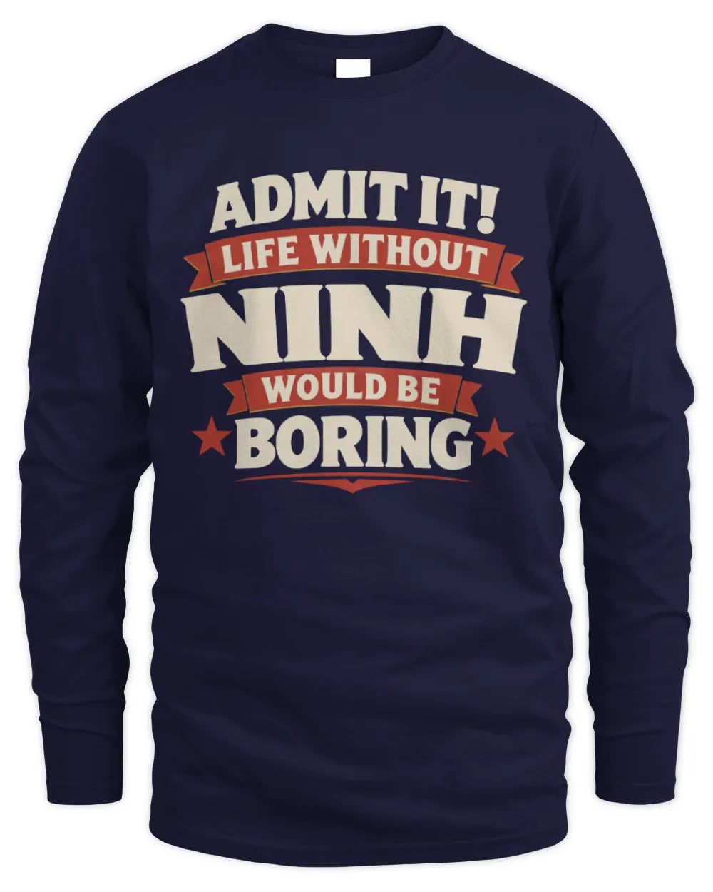 NINH P4 KT003 Personalized Funny Quote Apparel “Life Without NAME Would Be Boring” - Men's Long Sleeved T-Shirt - Navy