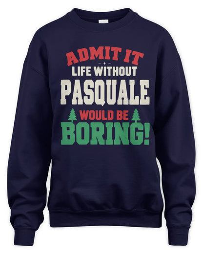 PASQUALE P5 TH08 Christmas T-Shirt – “Life Without NAME Would Be Boring” - Unisex Sweatshirt - Navy