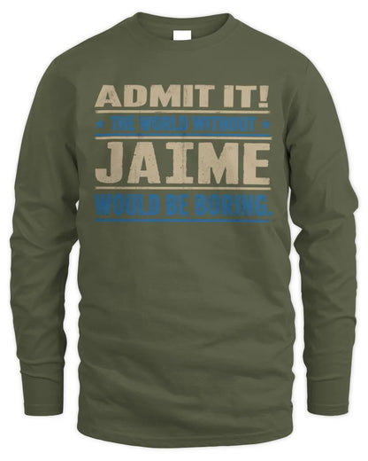 JAIME TP68-K2-968 – Personalized Funny Quote Apparel “The World Without NAME Would Be Boring” - Men's Long Sleeved T-Shirt - Military Green